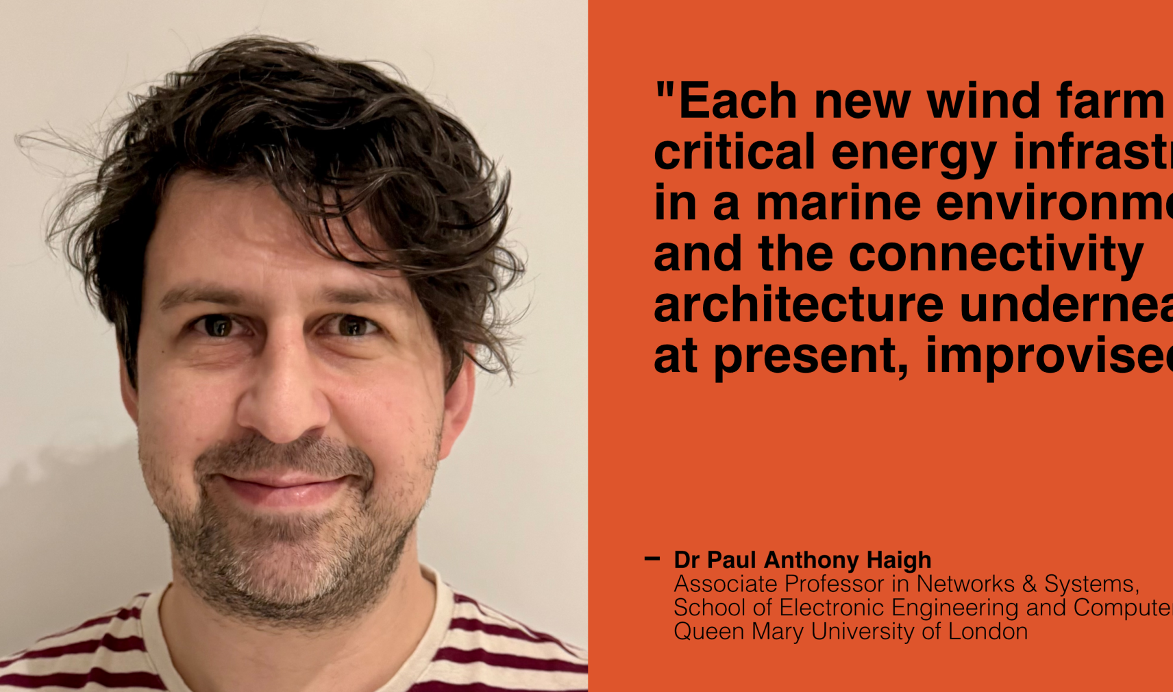 Dr Paul Anthony Haigh, Associate Professor at the School of Electronic Engineering and Computer Science at Queen Mary University of London 