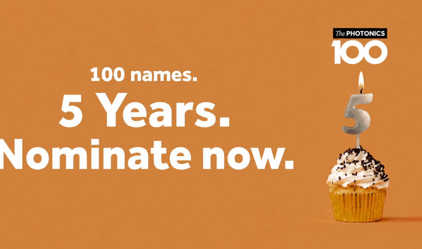 Promotional graphic for The Photonics100 featuring a cupcake topped with a lit silver number 5 candle against a warm orange background. Large white text reads: "100 names. 5 Years. Nominate now." The Photonics100 logo appears above the candle. The image celebrates the fifth anniversary of The Photonics100 and encourages nominations.