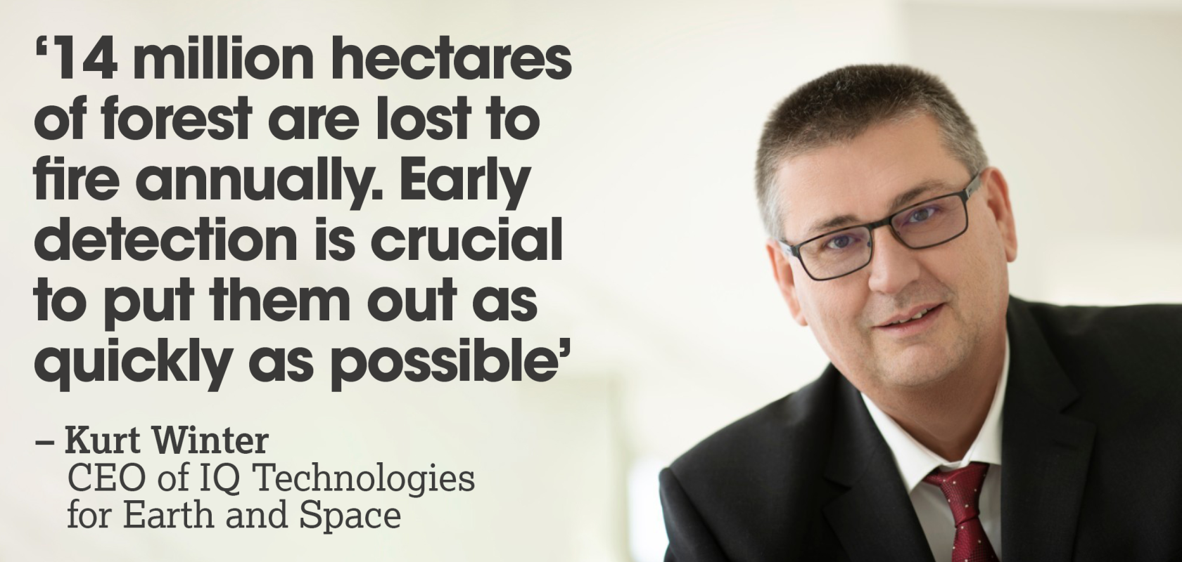 Q&A with IQ Technologies CEO Kurt Winter on why early detection is crucial to put out forest fires Kurt Winter is CEO of IQ Technologies for Earth and Space, developers of the IQ FireWatch early warning system for forest fires