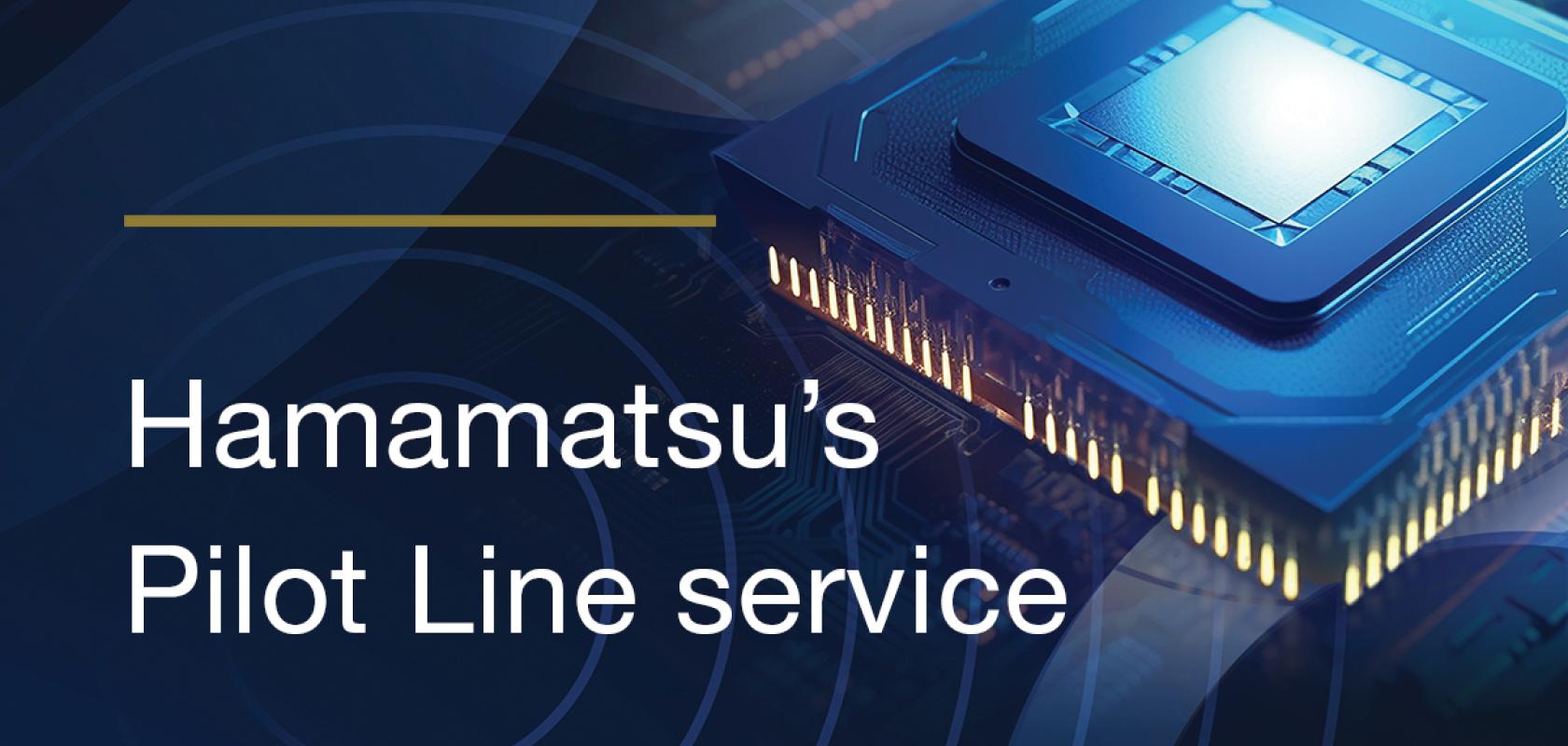 Hamamatsu Pilot Lines