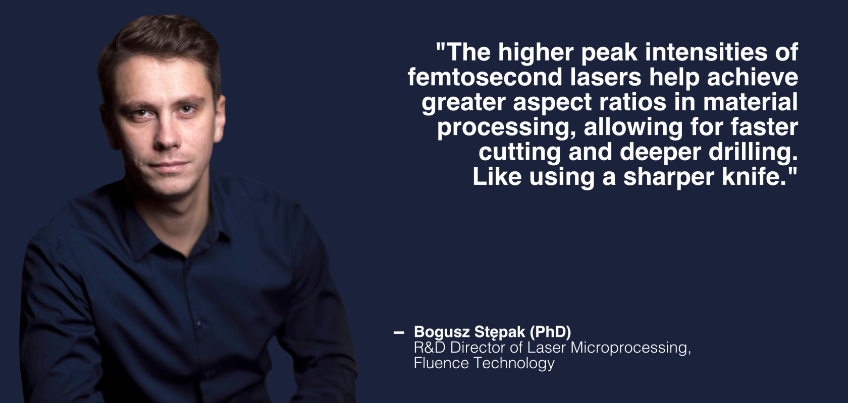 Bogusz Stępak, R&D Director of Laser Microprocessing, Fluence Technology